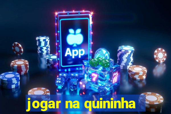 jogar na quininha